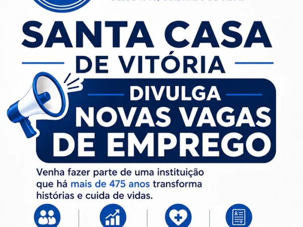 SANTA CASA DE VITÓRIA DIVULGA NOVAS VAGAS DE EMPREGO
