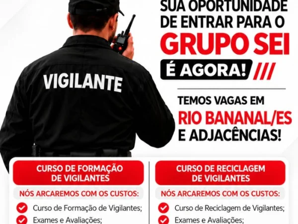 VAGAS DE VIGILANTE | RIO BANANAL/ES - FORMAÇÃO E RECICLAGEM